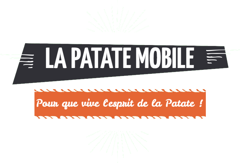 La Patate Mobile - Pour que vive l'esprit de la Patate !